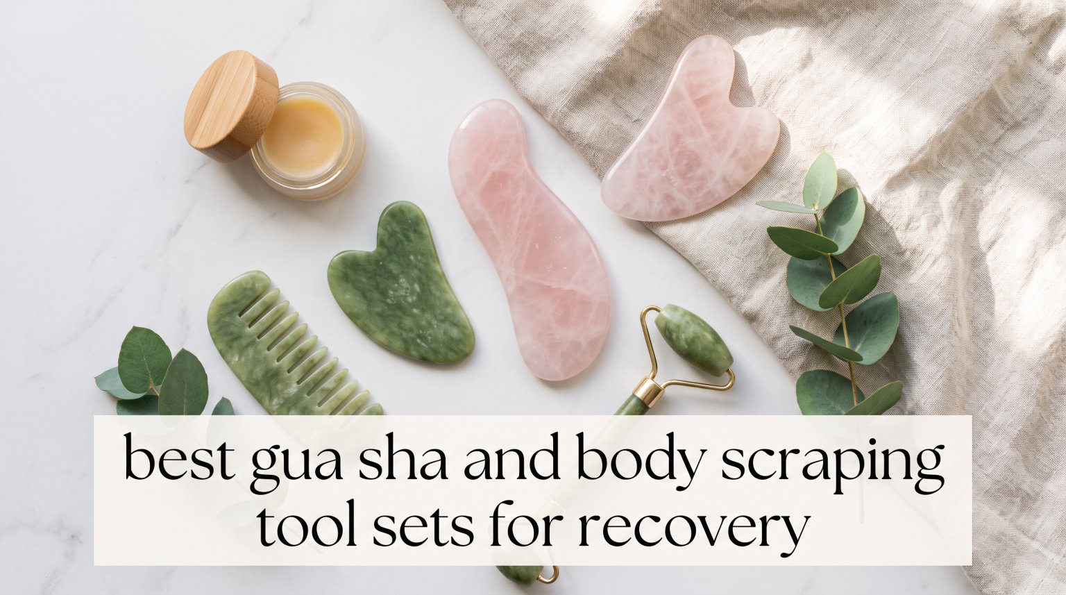 best gua sha and body scraping tool sets for recovery