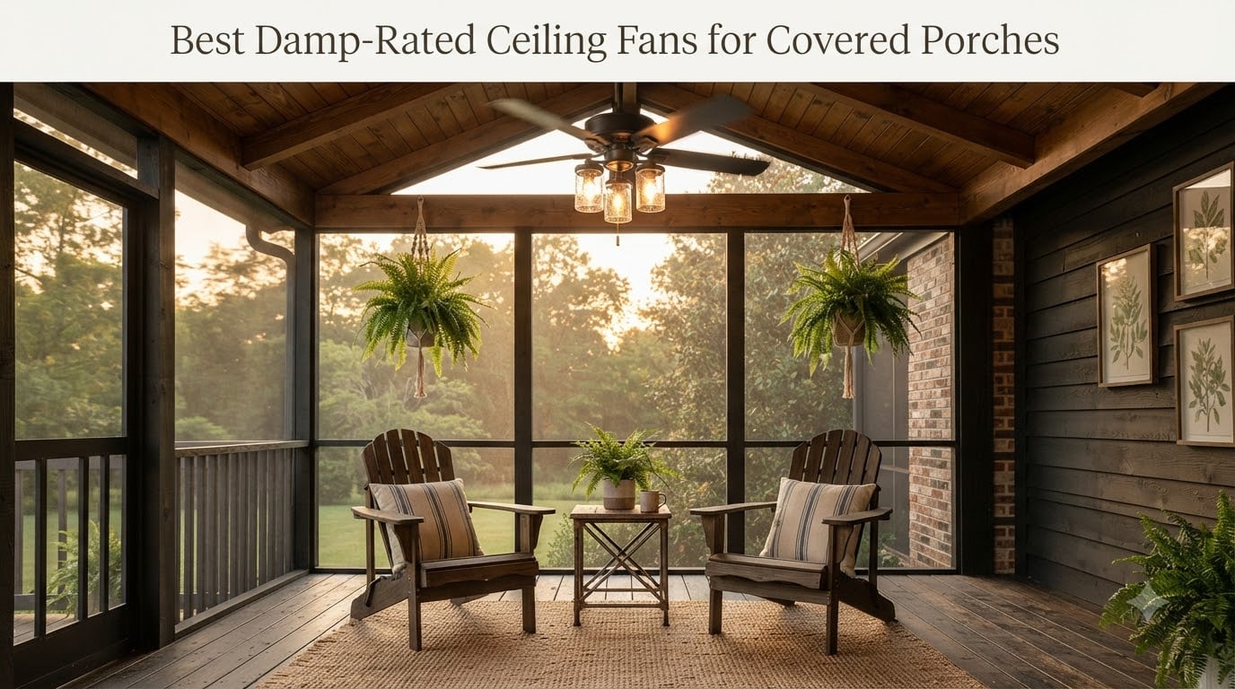 Best Damp-Rated Ceiling Fans for Covered Porches