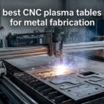 best CNC plasma tables for metal fabrication