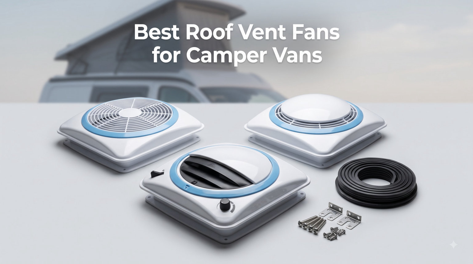 Best Roof Vent Fans for Camper Vans