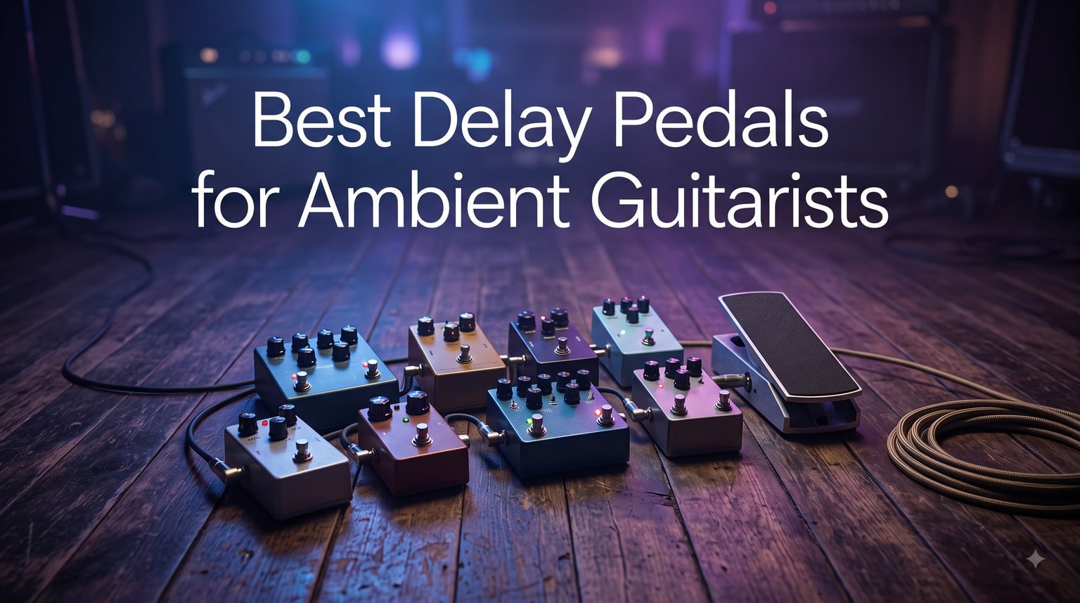 Best Delay Pedals for Ambient Guitarists
