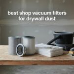 best shop vacuum filters for drywall dust